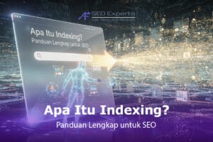 Apa Itu Indexing? Panduan Lengkap untuk SEO