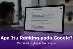 Apa Itu Ranking pada Google? Panduan Lengkap untuk Pemula