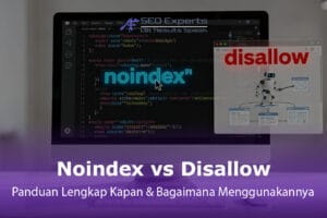 Noindex vs Disallow: Panduan Lengkap SEO Kapan & Bagaimana Menggunakannya