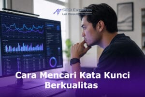Cara Mencari Kata Kunci Berkualitas yang Benar-Benar Menghasilkan Trafik & Konversi