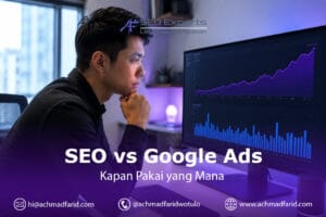 SEO vs Google Ads: Kapan Pakai yang Mana (Panduan dari Pengalaman Saya)