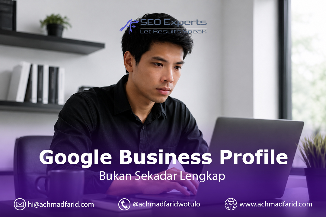 Google Business Profile: Kenapa Profil Lengkap Saja Belum Cukup untuk Menang di Pencarian Lokal